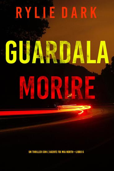 Guardala Morire (Un Thriller con l'Agente FBI Mia North—Libro 6) - cover