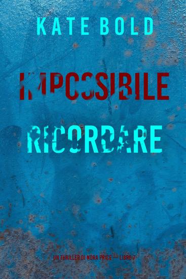 Impossibile Ricordare (Un thriller di Nora Price — Libro 7) - cover