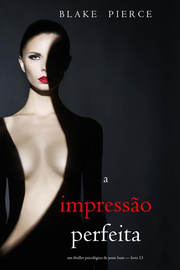 A Impressão Perfeita (Um Thriller Psicológico de Jessie Hunt — Livro 13) - cover