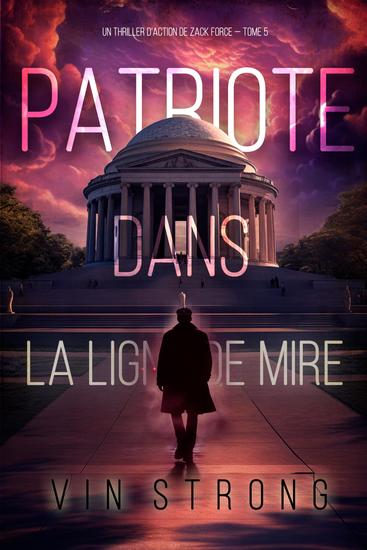 Patriote dans la ligne de mire (Un thriller d'action de Zack Force — Tome 5) - cover