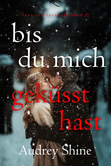 Bis du mich geküsst hast (Love in Silverpeak – Band 2) - cover