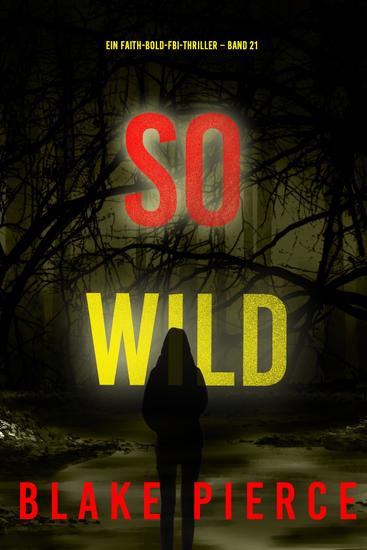 So wild (Ein Faith-Bold-FBI-Thriller – Band 21) - cover