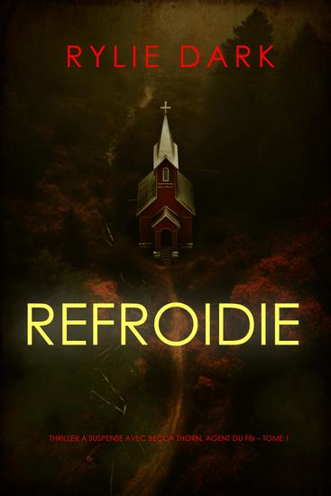 Refroidie (Thriller à suspense avec Becca Thorn agent du FBI – Tome 1) - cover