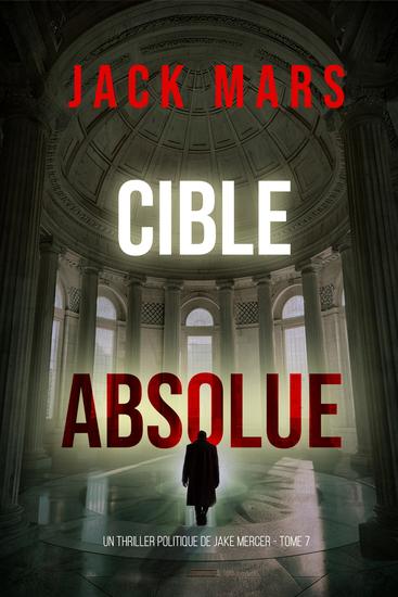 Cible absolue (Un thriller politique de Jake Mercer — Tome 7) - cover