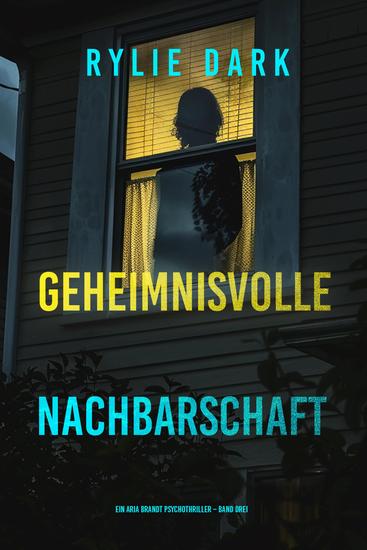 Geheimnisvolle Nachbarschaft (Ein Aria Brandt Psychothriller – Band Drei) - cover