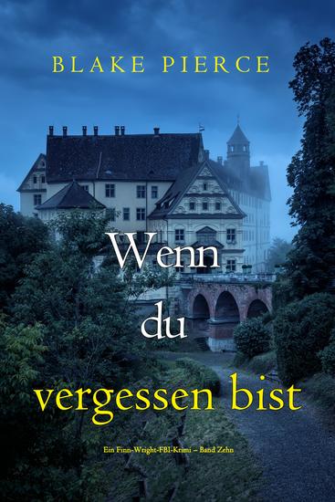 Wenn du vergessen bist (Ein Finn-Wright-FBI-Krimi – Band Zehn) - cover
