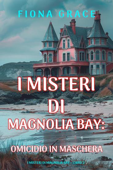 Omicidio in Maschera (I Misteri di Magnolia Bay – Libro 2) - cover