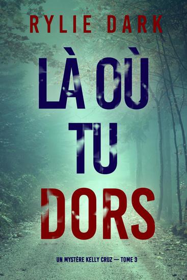 Là où tu dors (Un mystère Kelly Cruz — Tome 3) - cover