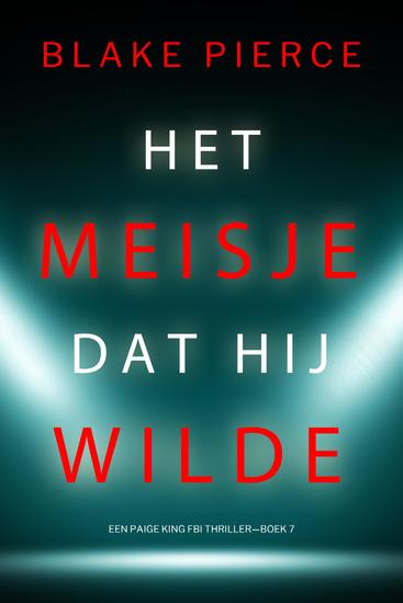 Het Meisje Dat Hij Wilde (Een Paige King FBI Thriller—Boek 7) - cover