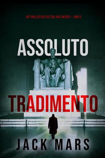 Assoluto Tradimento (Un Thriller Politico con Jake Mercer – Libro 5) - cover