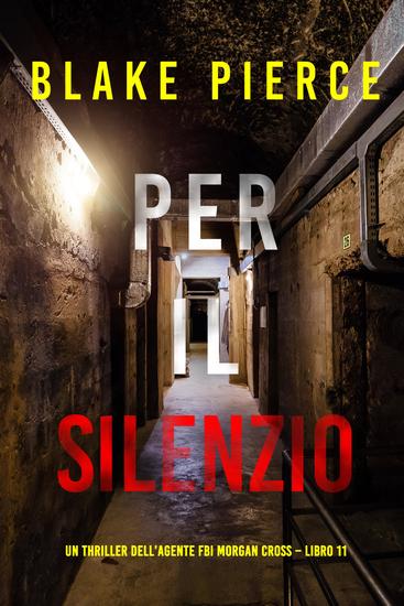 Per il silenzio (Un thriller dell'agente FBI Morgan Cross – Libro 11) - cover