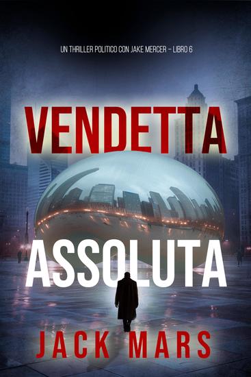 Vendetta Assoluta (Un Thriller Politico con Jake Mercer – Libro 6) - cover