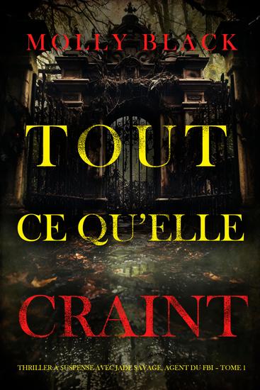 Tout ce qu'elle craint (Thriller à suspense avec Jade Savage agent du FBI – Tome 1) - cover