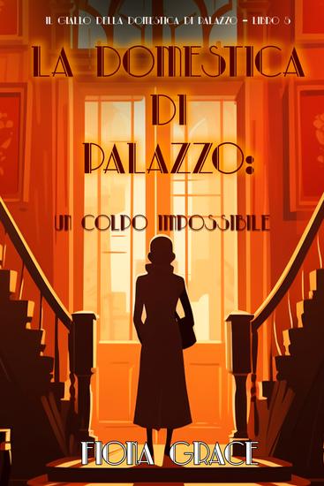 La domestica di palazzo: Un Colpo Impossibile (Il giallo della domestica di palazzo – Libro 5) - cover