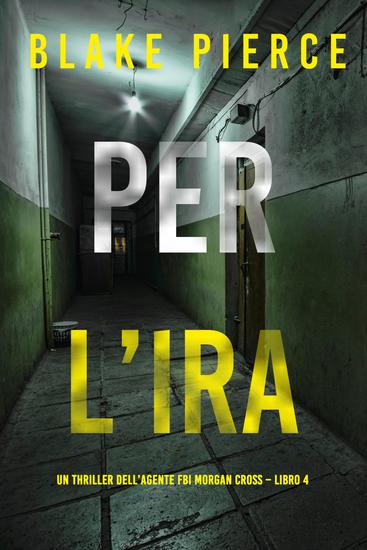 Per l'ira (Un thriller dell'agente FBI Morgan Cross – Libro 4) - cover