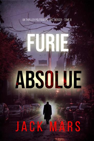 Furie absolue (Un thriller politique de Jake Mercer — Tome 8) - cover