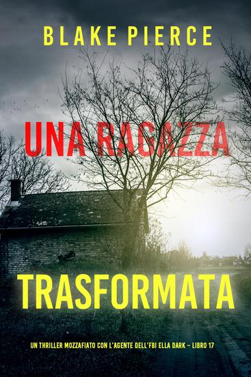 Una Ragazza Trasformata (Un thriller mozzafiato con l'agente dell'FBI Ella Dark – Libro 17) - cover