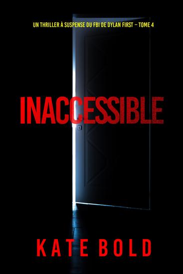 Inaccessible (Un thriller à suspense du FBI de Dylan First – Tome 4) - cover