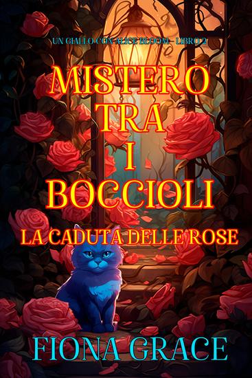 Mistero tra i Boccioli: La Caduta delle Rose (Un Giallo con Alice Bloom - Libro 2) - cover