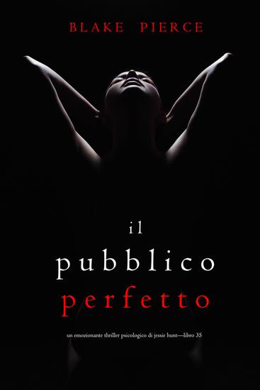 Il Pubblico Perfetto (Un emozionante thriller psicologico di Jessie Hunt—Libro 35) - cover