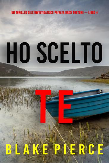 Ho Scelto Te (Un Thriller dell'Investigatrice Privata Daisy Fortune — Libro 4) - cover