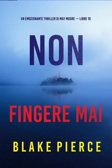 Non fingere mai (Un emozionante thriller di May Moore — Libro 10) - cover