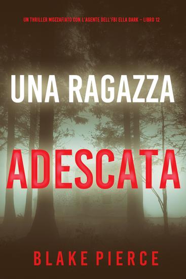 Una Ragazza Adescata (Un thriller mozzafiato con l'agente dell'FBI Ella Dark – Libro 12) - cover