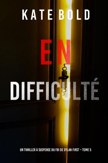 En difficulté (Un thriller à suspense du FBI de Dylan First – Tome 5) - cover