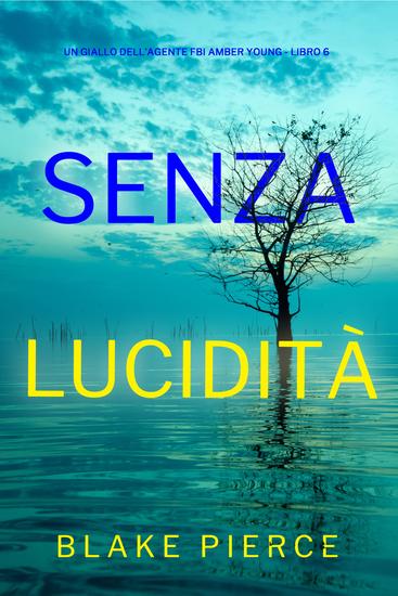 Senza Lucidità (Un giallo dell'agente FBI Amber Young - Libro 6) - cover