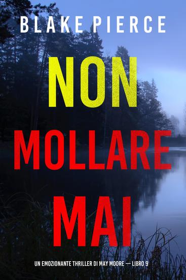 Non mollare mai (Un emozionante thriller di May Moore — Libro 9) - cover