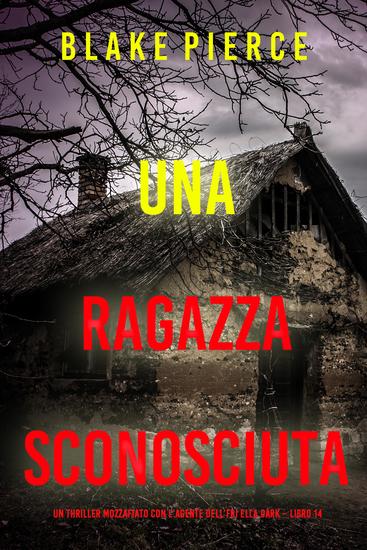 Una Ragazza Sconosciuta (Un thriller mozzafiato con l'agente dell'FBI Ella Dark – Libro 14) - cover