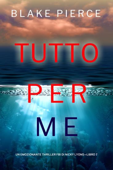 Tutto per me (Un emozionante thriller FBI di Nicky Lyons—Libro 7) - cover