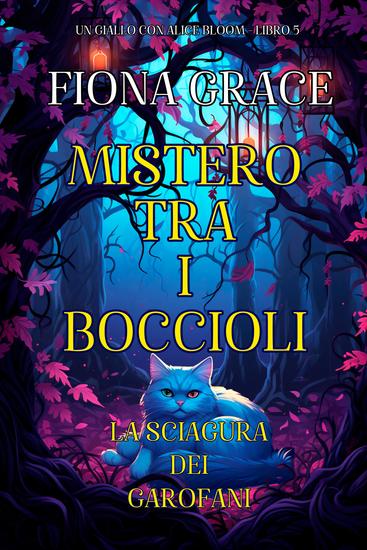 Mistero tra i Boccioli: La Sciagura dei Garofani (Un giallo con Alice Bloom - Libro 5) - cover
