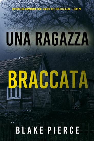 Una Ragazza Braccata (Un thriller mozzafiato con l'agente dell'FBI Ella Dark - Libro 23) - cover