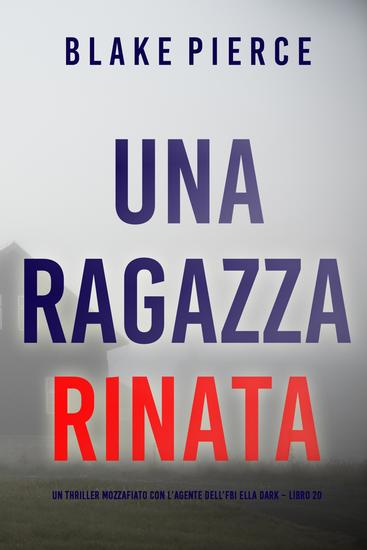 Una Ragazza Rinata (Un thriller mozzafiato con l'agente dell'FBI Ella Dark – Libro 20) - cover