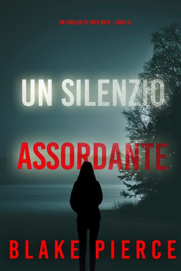 Un Silenzio Assordante (Un Thriller di Faith Bold – Libro 15) - cover