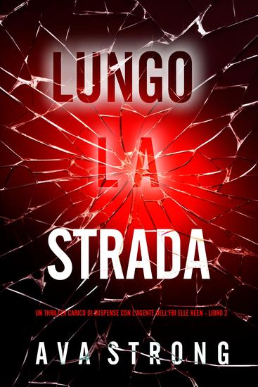 Lungo la Strada (Un Thriller Carico di Suspense con l'Agente dell'FBI Elle Keen - Libro 2) - cover