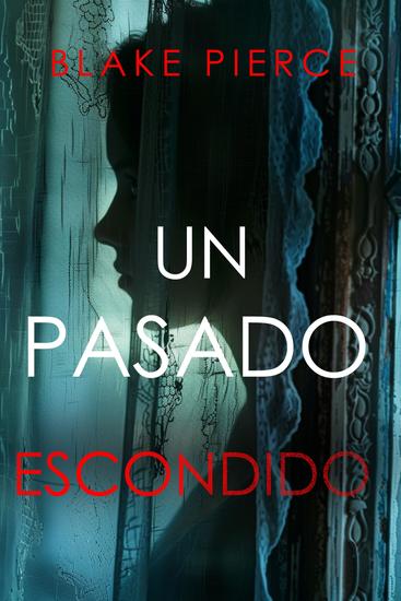 UN PASADO ESCONDIDO – Una novela de suspense fascinante con un sorprendente giro - cover