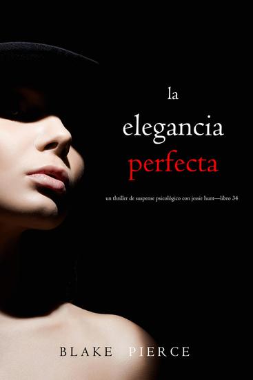 La elegancia perfecta (Un Thriller de Suspense Psicológico con Jessie Hunt—Libro treinta y cuatro) - cover