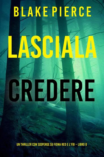 Lasciala Credere (Un thriller con suspense su Fiona Red e l'FBI – Libro 8) - cover