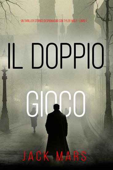 Il Doppio Gioco (Un Thriller Storico di Spionaggio con Tyler Wolf - Libro 1) - cover