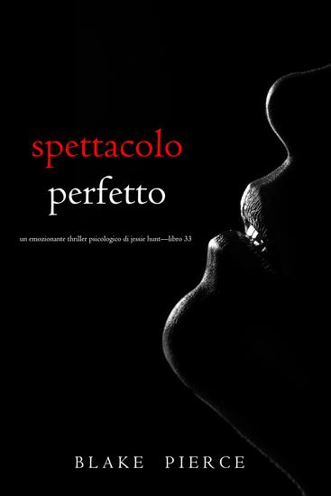 Spettacolo Perfetto (Un emozionante thriller psicologico di Jessie Hunt—Libro Trentatré) - cover