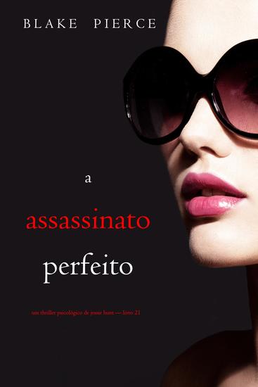 O Assassinato Perfeito (Um Thriller Psicológico de Jessie Hunt — Livro 21) - cover