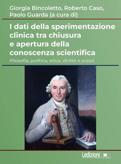 I dati della sperimentazione clinica tra chiusura e apertura della conoscenza scientifica - Filosofia politica etica diritto e prassi - cover