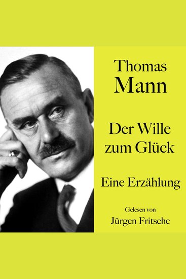Thomas Mann: Der Wille zum Glück - Eine Erzählung Ungekürzt gelesen von Jürgen Fritsche - cover