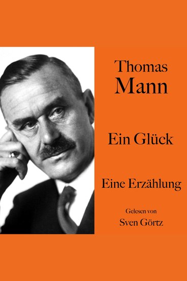 Thomas Mann: Ein Glück - Eine Erzählung Ungekürzt gelesen von Sven Görtz - cover