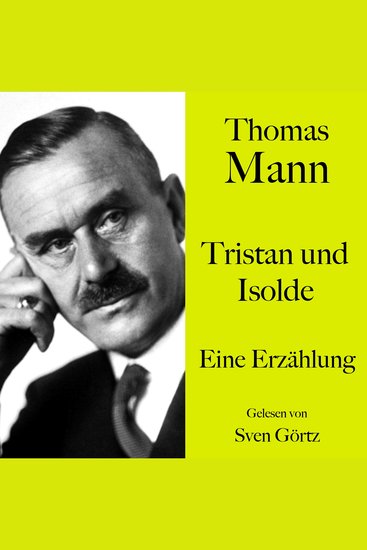 Thomas Mann: Tristan und Isolde - Eine Erzählung Ungekürzt gelesen von Sven Görtz - cover