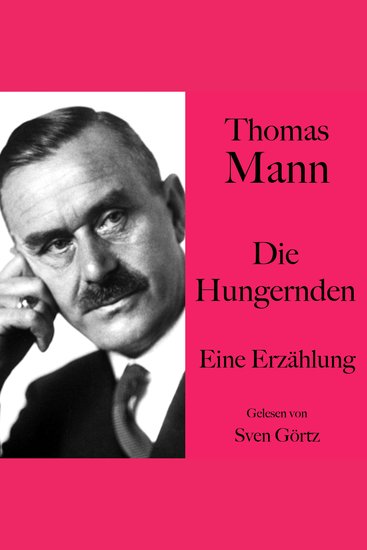 Thomas Mann: Die Hungernden - Eine Erzählung Ungekürzt gelesen von Sven Görtz - cover