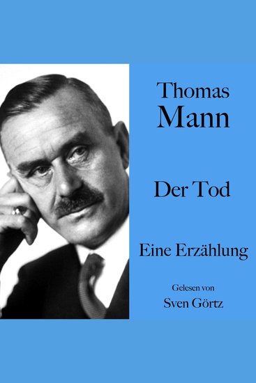 Thomas Mann: Der Tod - Eine Erzählung Ungekürzt gelesen von Sven Görtz - cover