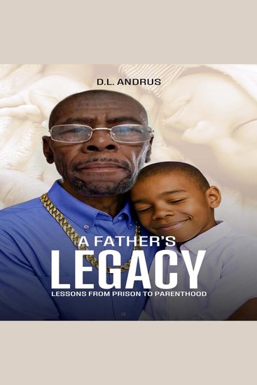 A Father’s Legacy - Lessons from Prison to Parenthood - cover